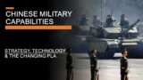 Chinese Military Capabilities –  Strategy, Technology & The Changing PLA