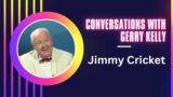 Conversations with Gerry Kelly – Jimmy Cricket