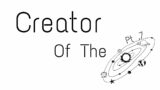 Creator Of The Cosmos Pt .7 (A FICTIONAL STORY)