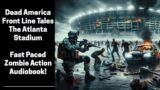 Dead America – The Atlanta Stadium (Complete Zombie Audiobook)