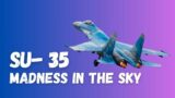 Dominating the sky with the Russian Su- 35 | The ultimate deterrence in the sky