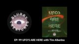 EP: 99 UFO'S ARE HERE with Tim Alberino – Blurry Creatures