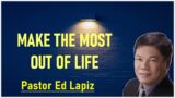 Ed Lapiz Latest Sermon – Make The Most Out Of Life