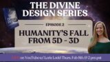 Ep. 2 | @Humanity's Fall From 5D to 3D | LORIE LADD