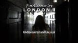FOOTLOOSE IN LONDON 2 – Undiscovered and Unusual