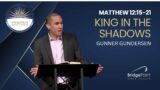 February 11, 2024 || Matthew 12:15-21 – King in the Shadows || Gunner Gundersen