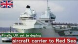 Finally UK set to deploy aircraft carrier to Red Sea