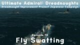 Fly Swatting – Episode 70 – Dreadnought Improvement Project Japanese Campaign