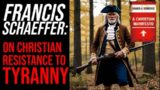 Francis Schaeffer: On Christian Resistance to Tyranny