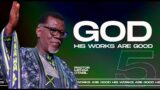 GOD 5: His Works Are Good | Pastor Mensa Otabil | ICGC Christ Temple