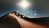 Give Us This Day Our Daily Bread