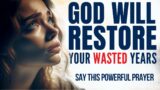 God Will RESTORE All Your Wasted Years (Morning Devotional & Prayer To Start Your Day Blessed Today)