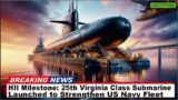 HII Milestone: 25th Virginia Class Submarine Launched to Strengthen US Navy Fleet