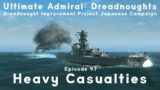 Heavy Casualties – Episode 47 – Dreadnought Improvement Project Japanese Campaign