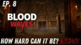How Hard Can It Be? REDUX Ep. 8: Blood Waves