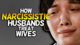 How Narcissistic Husbands Treat Their Wives
