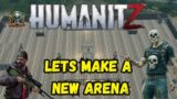 HumanitZ gameplay!  building another arena for this weekends big event!