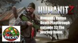 Humanitz Perma Death Playthrough episode 32 The journey home.