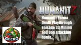 Humanitz Perma Death Playthrough episode 33 Mining and Dog attacking horde