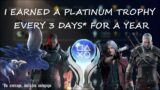 I got a Platinum Trophy every 3 days for a year