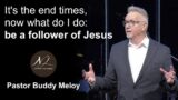 It's the end times, now what do I do: be a follower of Jesus – Sunday Service