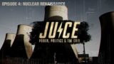 JUICE (Episode 4) –  Nuclear Renaissance