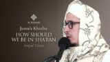 Jumu'a Khutba: How Should We Be In Sha’ban – Amjad Tarsin