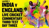 LIVE: India v England 3rd Test, Day 3, Rajkot | talkSPORT Cricket