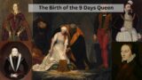 Lady Jane Greys mysterious Birth, The mysteries behind the 9 day Queen