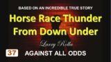 Larry Rolla – Against All Odds  – Horse Race Thunder from Down Under