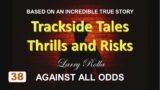 Larry Rolla – Against All Odds  – Trackside Tales – Thrills and Risks