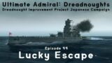Lucky Escape – Episode 44 – Dreadnought Improvement Project Japanese Campaign