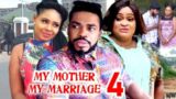 MY MOTHER MY MARRIAGE SEASON 4 (New Movie) 2024 Latest Nigerian Nollywood Movie