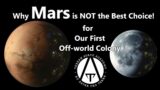 Mars is NOT the Best Choice! For Humanity's First Space Colony!
