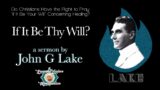 (Music Free) If it be Thy Will ~ by John G Lake