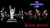 My Conversation With BLAZE BAYLEY