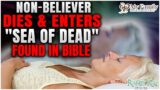 Non-Believer Dies & Enters "Sea of Dead" Found in Bible – First Ever Testimony!