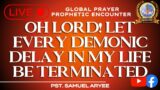 OH LORD! LET EVERY DEMONIC DELAY IN MY LIFE  BE TERMINATED | PS SAMUEL ARYEE