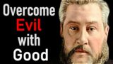 Overcome Evil with Good – Charles Spurgeon Audio Sermons (Romans 12:21)