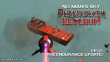Permadeath Ketchup! | Episode 05: The Endurance Update | No Man's Sky | Echoes 4.48