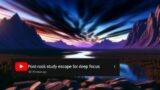 Post-Rock Study Escape: Expansive Tracks for Deep Focus – Black Screen