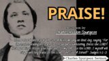 Praise! – Charles Haddon (C.H.) Spurgeon | Charles Spurgeon Sermons 2024