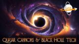 Quasar Cannons & Black Hole Tech