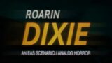 ROARIN DIXIE- EAS Scenario/Analog Horror