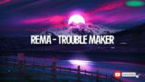 Rema – Trouble Maker (Lyric Video) | BeatBlend Jams