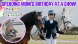 SPEND MUM'S BIRTHDAY WITH ME AT A HORSE SHOW!