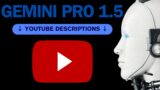 Say Goodbye to Boring YouTube Descriptions : Gemini Pro 1.5 to the Rescue!