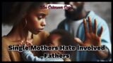 Single Mothers Hate Involved Fathers