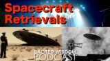 Spacecraft Retrievals | UFO Crashes Before Roswell | Sacred Wisdom Podcast