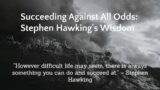 Succeeding Against All Odds: Stephen Hawking's Wisdom #success